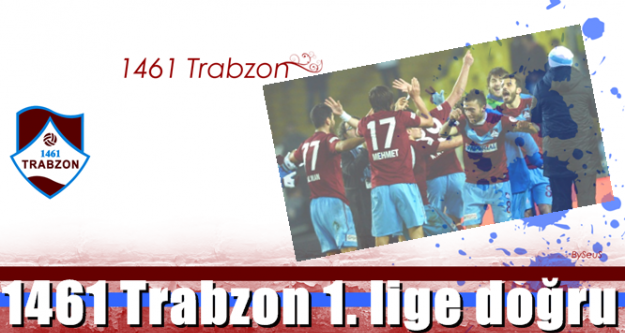 1461 Trabzon'da 1. lige bir adım!