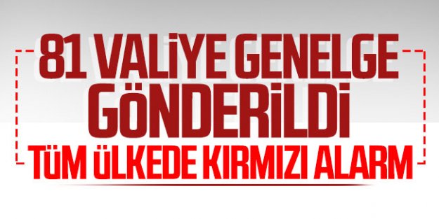 81 valiye genelge gönderildi: Tüm ülkede kırmızı alarm