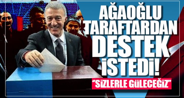 Ağaoğlu, taraftardan destek istedi!