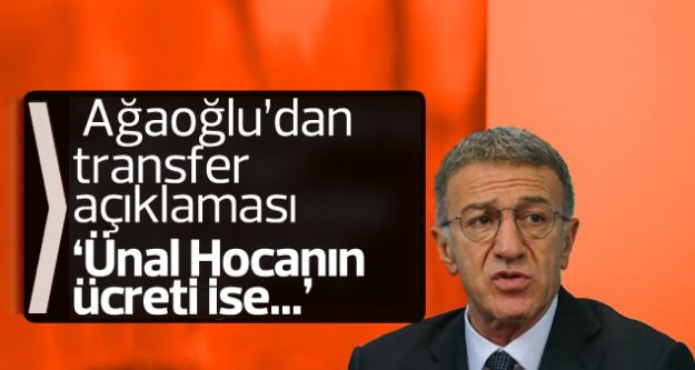 Ahmet Ağaoğlu'ndan transfer açıklaması...