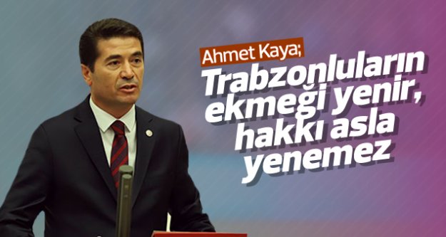 Ahmet Kaya; 'Trabzonluların ekmeği yenir, hakkı asla yenemez'