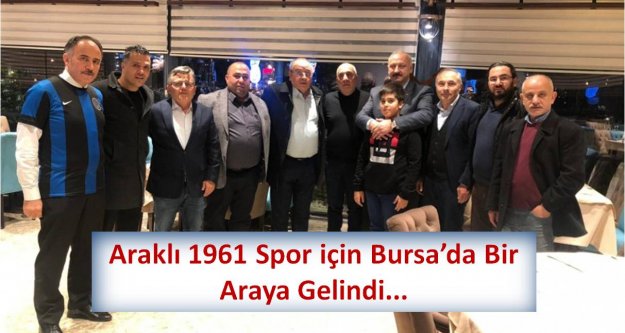 Araklı 1961 Spor için Bursa'da Bir Araya Gelindi...