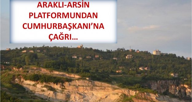 ARAKLI-ARSİN PLATFORMUNDAN CUMHURBAŞKANI'NA ÇAĞRI…