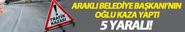 Araklı Belediye Başkanı'nın oğlu kaza yaptı!