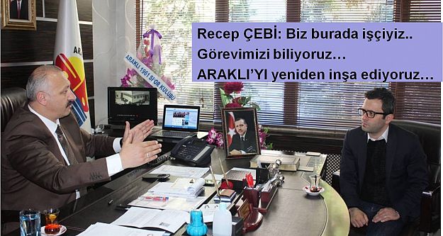 Araklı Belediye Başkanı Recep Çebi: ARAKLI'YI yeniden inşa ediyoruz…