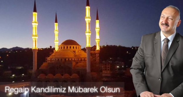 Araklı Belediye Başkanı Recep Çebi Regaib Kandili dolayısıyla mesaj yayınladı.