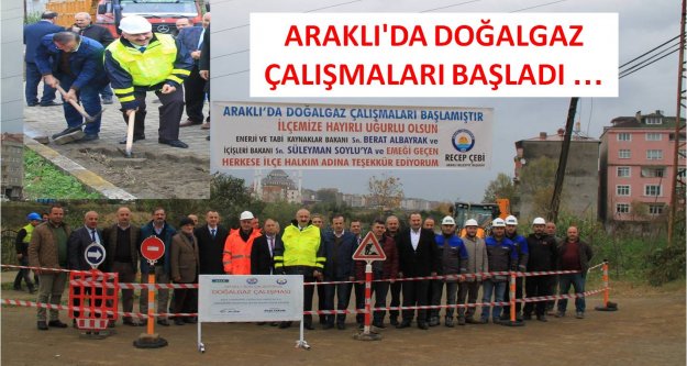 ARAKLI'DA DOĞALGAZ ÇALIŞMALARI BAŞLADI …