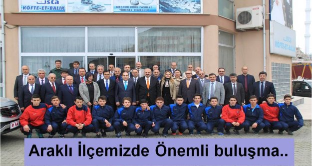 Araklı İlçemizde Önemli buluşma...