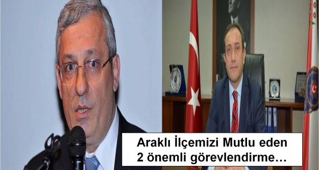 Araklı İlçemizi Mutlu eden  2 önemli görevlendirme…