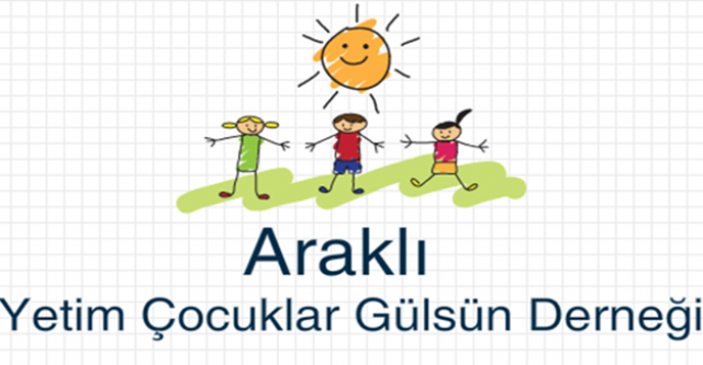 ‘'ARAKLI YETİM ÇOCUKLAR GÜLSÜN DERNEĞİ''