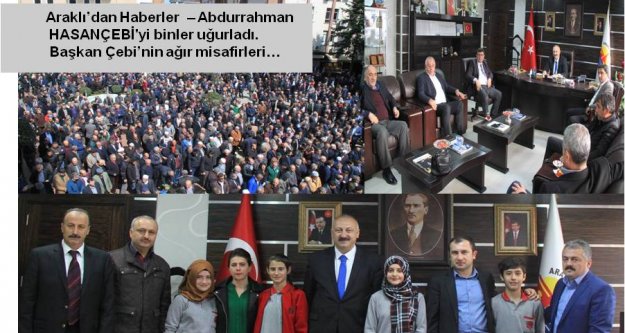 Araklı'dan Haberler Abdurrahman HASANÇEBİ'yi binler uğurladı…