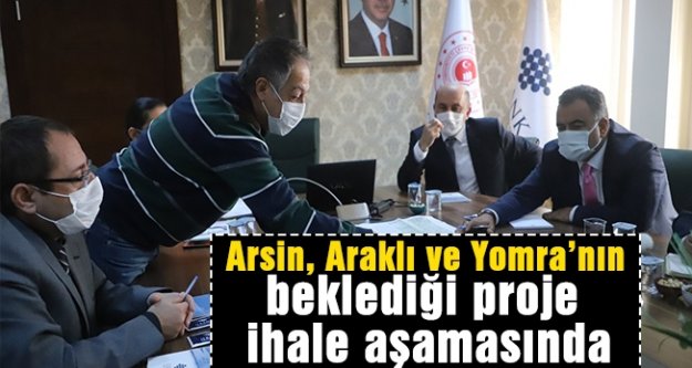 Arsin, Araklı ve Yomra'nın beklediği proje ihale aşamasında...