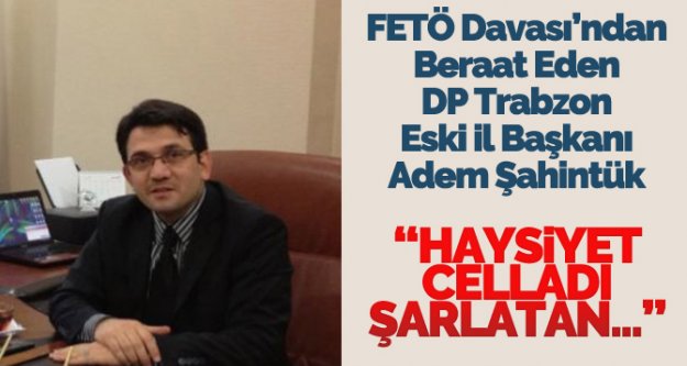 Avukat Şahintürk FETÖ davasından beraat etti!