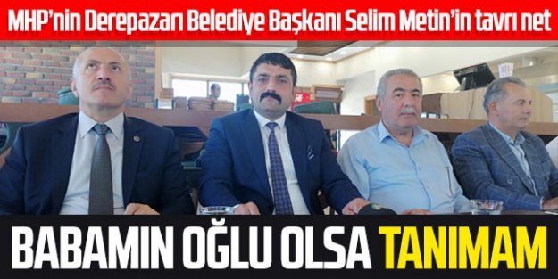 Babamın oğlu olsa tanımam