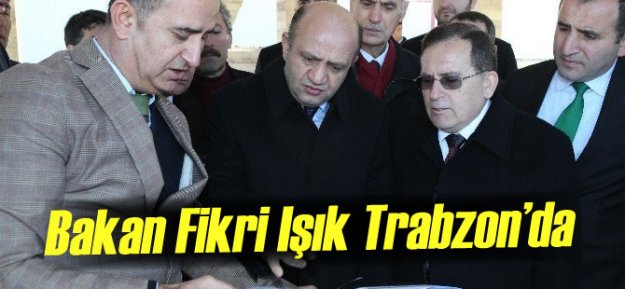 Bakan Fikri Işık Trabzon'da
