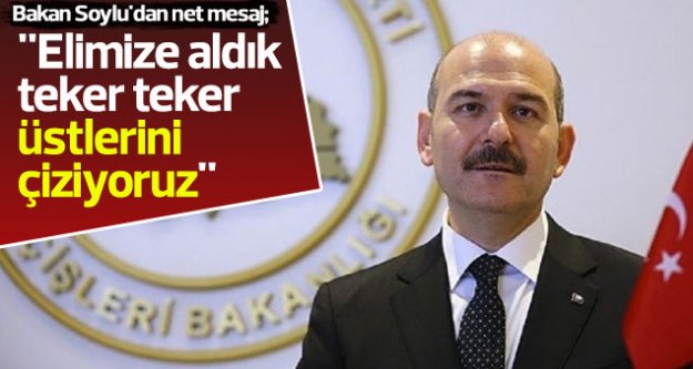 Bakan Soylu'dan net mesaj: ''Elimize aldık teker teker üstlerini çiziyoruz''