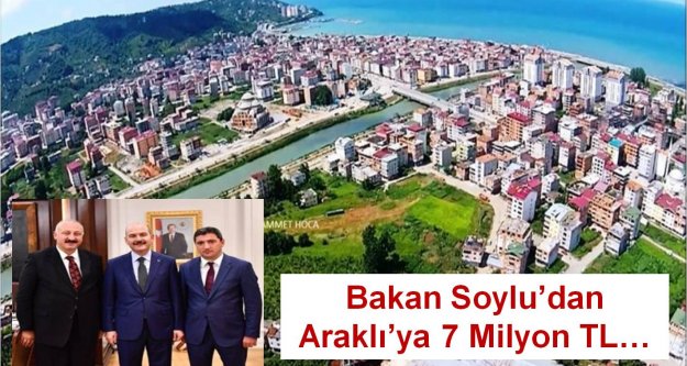 Bakan Soylu'dan Araklı'ya 7 Milyon TL…
