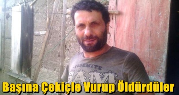 Başına Çekiçle Vurup Öldürdüler