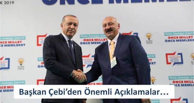 Başkan Çebi'den Önemli Açıklamalar