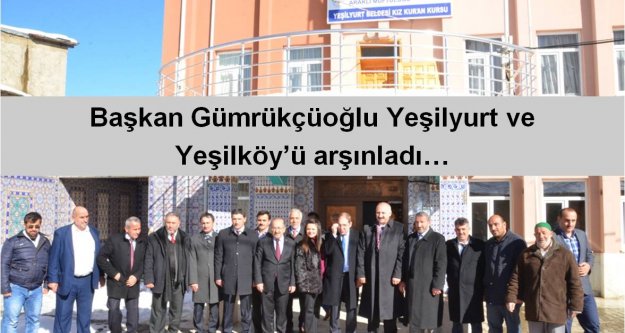 Başkan Gümrükçüoğlu Yeşilyurt ve Yeşilköy'ü arşınladı…