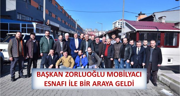 BAŞKAN ZORLUOĞLU MOBİLYACI ESNAFI İLE BİR ARAYA GELDİ