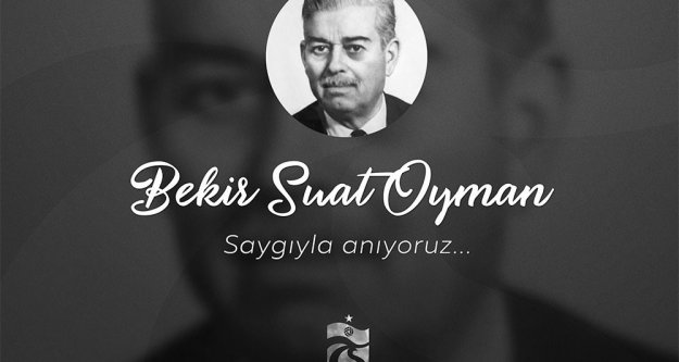 Bekir Suat Oyman'ı saygıyla anıyoruz.