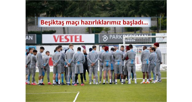 Beşiktaş maçı hazırlıklarımız başladı…