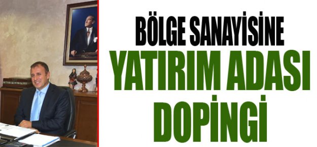 Bölge Sanayisine Yatırım Adası Dopingi...