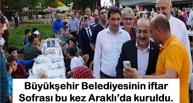 Büyükşehir Belediyesinin iftar Sofrası bu kez Araklı'da kuruldu.