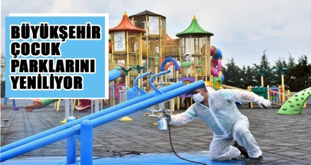 BÜYÜKŞEHİR ÇOCUK PARKLARINI YENİLİYOR