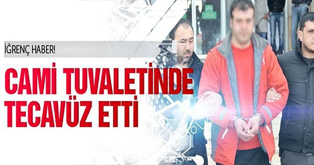 Cami tuvaletinde tecavüz etti