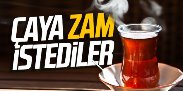 Çaya zam istediler...