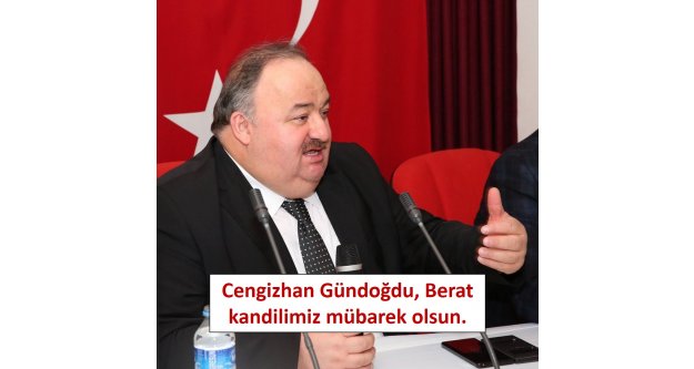 Cengizhan Gündoğdu, Berat kandilimiz mübarek olsun.