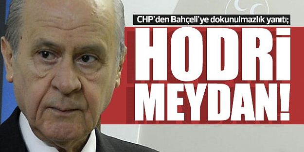 CHP'den Bahçeli'ye dokunulmazlık yanıtı: 'Hodri meydan!'