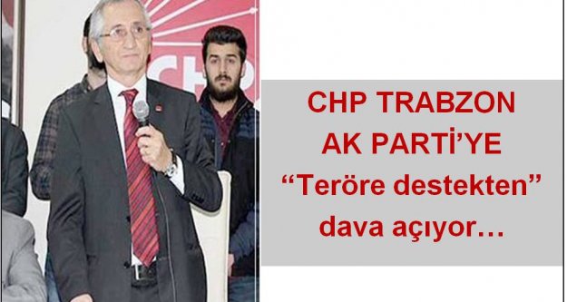 CHP Trabzon'dan AK Parti'ye terör davası...