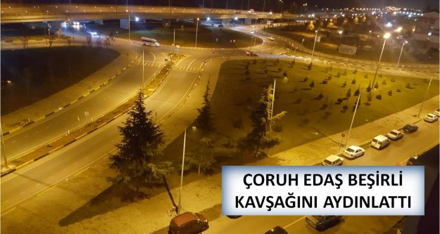 ÇORUH EDAŞ BEŞİRLİ KAVŞAĞINI AYDINLATTI