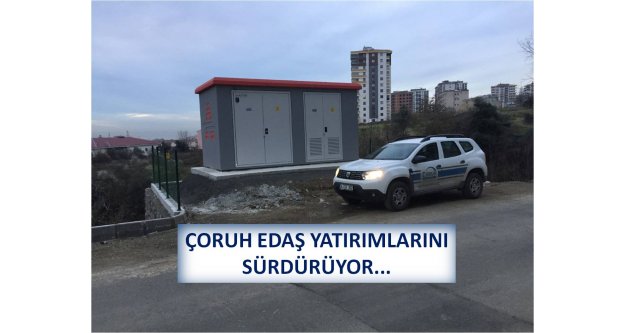 ÇORUH EDAŞ YATIRIMLARINI SÜRDÜRÜYOR...