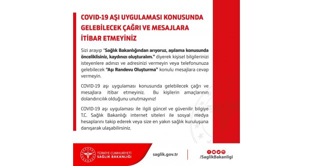 COVID-19 aşı uygulaması konusunda tanımadığınız numaralardan gelen çağrı ve mesajlara itibar etmeyiniz.