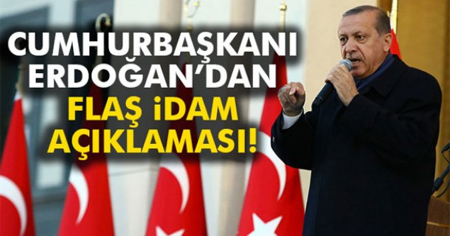 Cumhurbaşkanı Erdoğan'dan İdam Açıklaması...