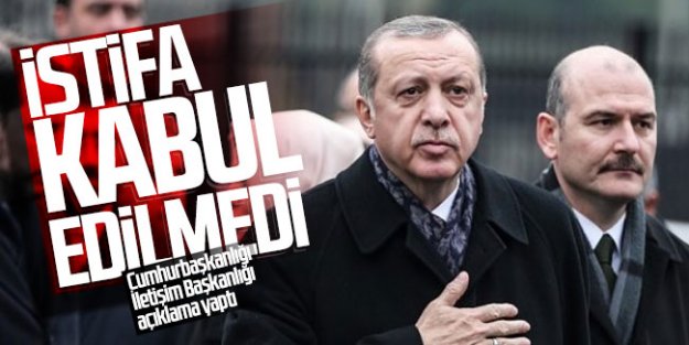 Cumhurbaşkanlığı İletişim Başkanlığı açıklama yaptı: İstifa kabul edilmedi