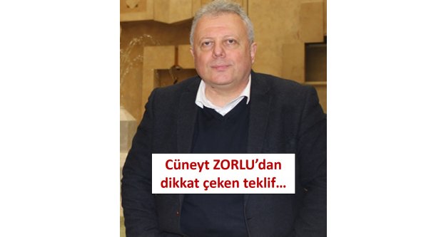 Cüneyt Zorlu'dan dikkat çeken teklif…