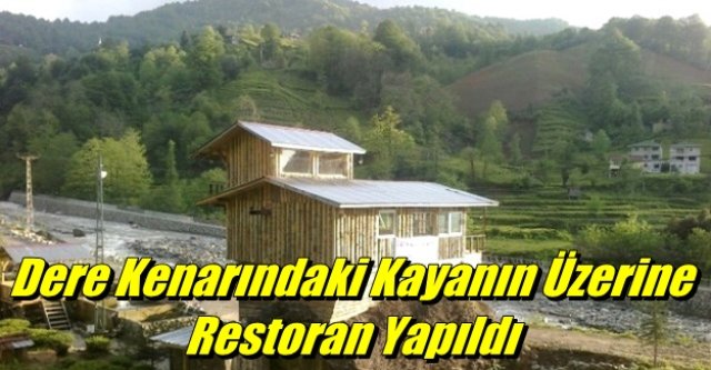 Dere Kenarındaki Kayanın Üzerine Restoran Yapıldı