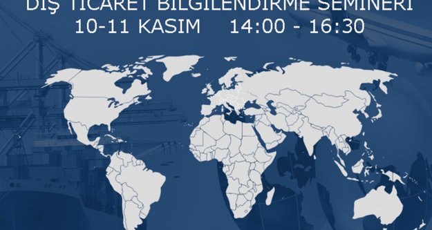 'Dış Ticaret Bilgilendirme Seminerleri”