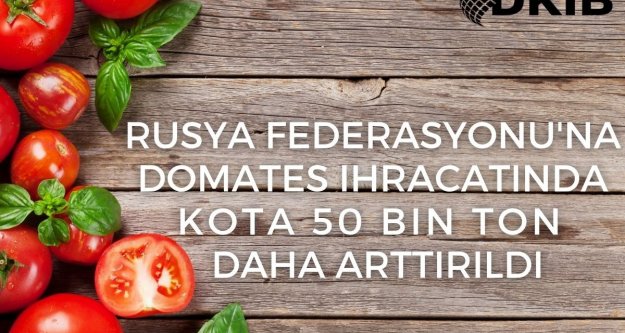 Domates İhracatımızda Kota 250 Bin Tona Çıkarıldı