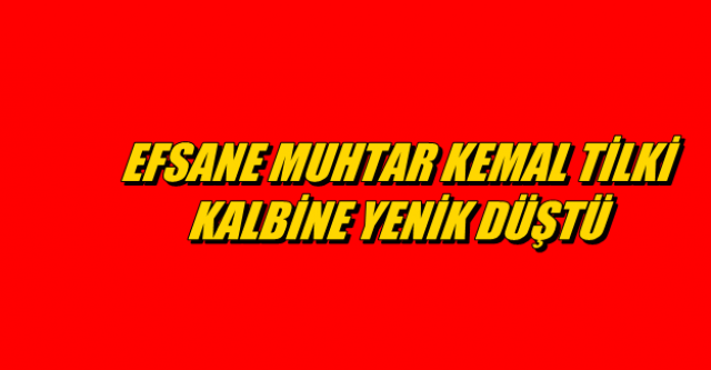 EFSANE MUHTAR KEMAL TİLKİ KALBİNE YENİK DÜŞTÜ