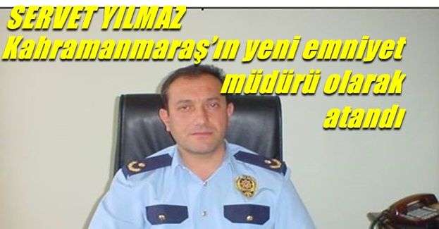 Emniyet Müdürlüğüne Servet Yılmaz Atandı !