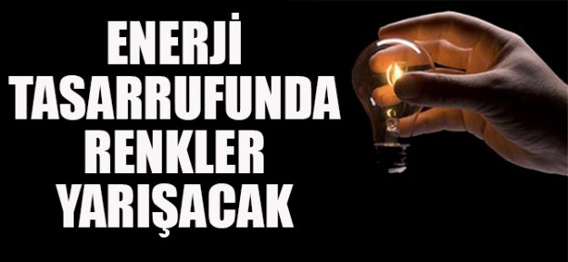 Enerji Tasarrufunda Renkler Yarışacak