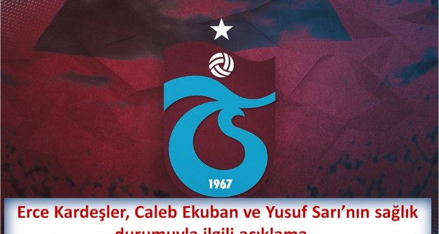 Erce Kardeşler, Caleb Ekuban ve Yusuf Sarı'nın sağlık durumuyla ilgili açıklama