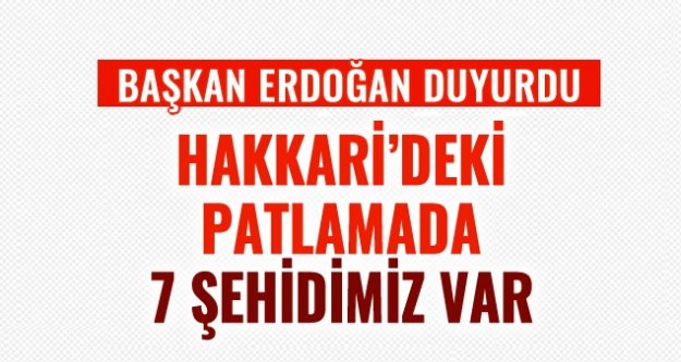 Erdoğan: Hakkari'deki patlamada 7 evladımız şehit oldu