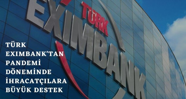 EXİMBANK PANDEMİ DÖNEMİNDE İHRACATÇIYA NEFES OLDU